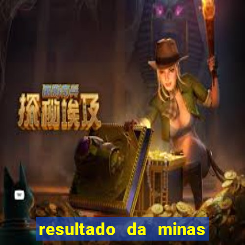 resultado da minas cap de hoje